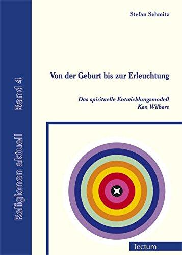 Von der Geburt bis zur Erleuchtung: Das spirituelle Entwicklungsmodell Ken Wilbers