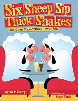 Six Sheep Sip Thick Shakes: And Other Tricky Tongue Twisters (Exceptional Reading & Language Arts Titles for Primary Grades)