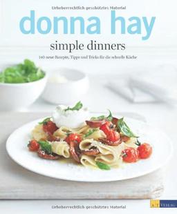 simple dinners: 140 neue Rezepte, Tipps und Tricks für die schnelle Küche