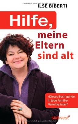 Hilfe, meine Eltern sind alt: Wie ich lernte, Vater und Mutter mit Humor und Respekt zu begleiten