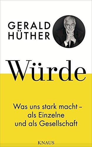 Würde: Was uns stark macht - als Einzelne und als Gesellschaft