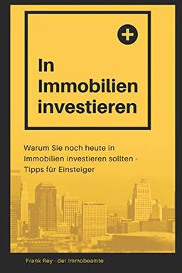 In Immobilien investieren: Warum Sie noch heute in Immobilien investieren sollten - Tipps für Einsteiger