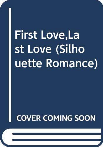 First Love, Last Love (Silhouette Romance, Band 374)