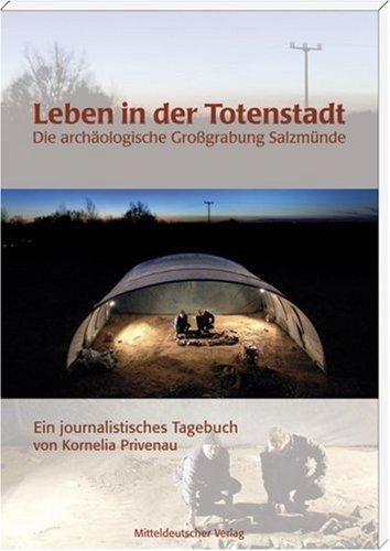 Leben in der Totenstadt: Die archäologische Großgrabung Salzmünde. Ein journalistisches Tagebuch.