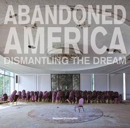 Abandoned America: Dismantling the Dream (Carpet Bombing Culture)