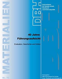 40 Jahre Führungsaufsicht: Evaluation, Geschichte und Zahlen (DBH-Materialien)