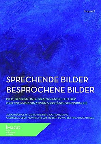 Sprechende Bilder - Besprochene Bilder: Bild, Begriff und Sprachhandeln in der deiktisch-imaginativen Verständigungspraxis (IMAGO)