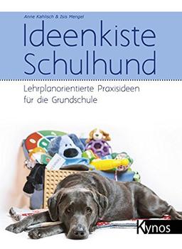 Ideenkiste Schulhund: Lehrplanorientierte Praxisideen für die Grundschule