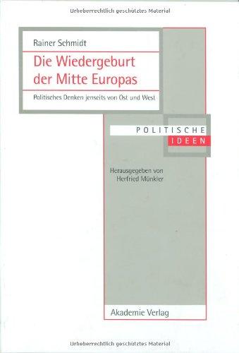 Die Wiedergeburt der Mitte Europas. Politisches Denken jenseits von Ost und West