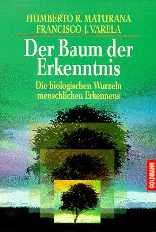 Der Baum der Erkenntnis. Die biologischen Wurzeln des menschlichen Erkennens.