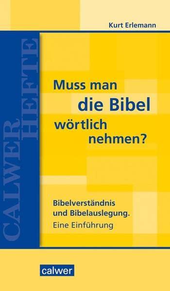 Muss man die Bibel wörtlich nehmen?: Bibelverständnis und Bibelauslegung. Eine Einführung (Calwer Hefte)