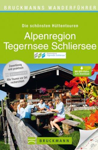 Wanderführer Alpenregion Tegernsee und Schliersee: Die schönsten Hüttentouren und Wanderungen mit Wanderkarten, Höhenprofilen und kostenlosen GPS-Daten zum Download