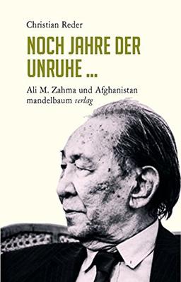 Noch Jahre der Unruhe ...: Ali M. Zahma und Afghanistan