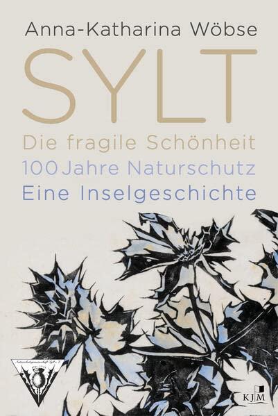 Sylt. Die fragile Schönheit: 100 Jahre Naturschutz. Eine Inselgeschichte