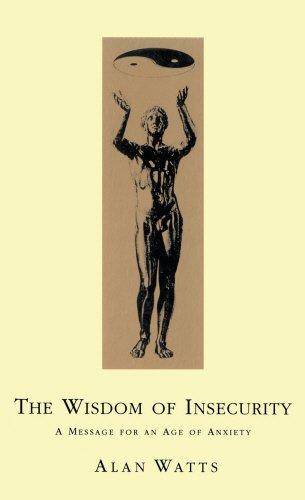 The Wisdom of Insecurity: A Message for an Age of Anxiety