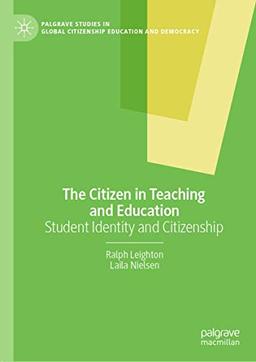 The Citizen in Teaching and Education: Student Identity and Citizenship (Palgrave Studies in Global Citizenship Education and Democracy)