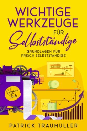 Wichtige Werkzeuge für Selbstständige: Grundlagen für frisch Selbstständige