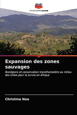 Expansion des zones sauvages: Biorégions et conservation transfrontalière au milieu des luttes pour la survie en Afrique