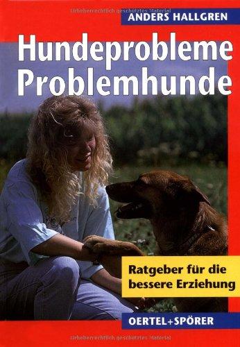 Hundeprobleme - Problemhunde? Ratgeber für die bessere Erziehung