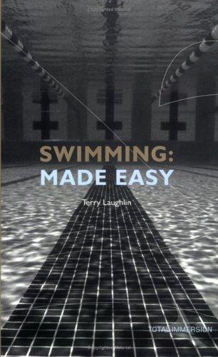 Swimming Made Easy: The Total Immersion Way for Any Swimmer to Achieve Fluency, Ease, Speed in Any Stroke