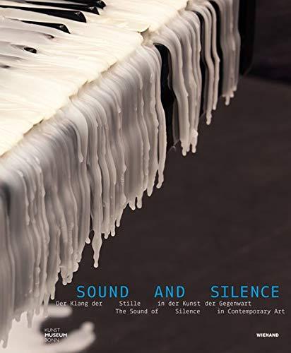 Sound and Silence. Der Klang der Stille in der Kunst der Gegenwart: Katalog zur Ausstellung im Kunstmuseum Bonn, 2021