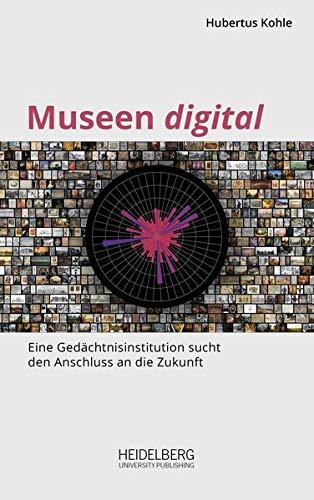 Museen digital: Eine Gedächtnisinstitution sucht den Anschluss an die Zukunft