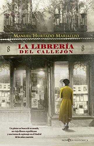 La librería del callejón : un pintor en busca de su amada, un viejo librero republicano y una trama de espionaje en el Madrid de los años cuarenta (Novela histórica)