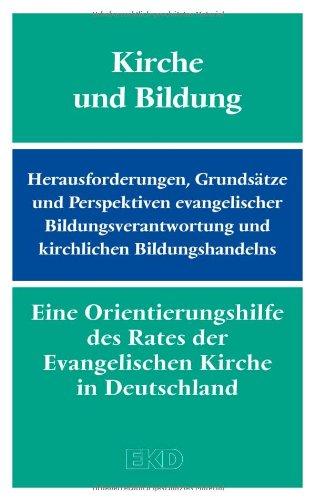 Kirche und Bildung: Herausforderungen, Grundsätze und Perspektiven evangelischer Bildungsverantwortung und kirchlichen Bildungshandelns. Eine ... in Deutschland (EKD) (EKD-Denkschriften)