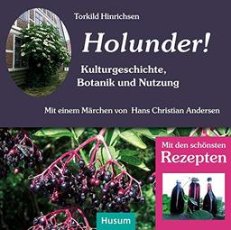 Holunder: Kulturgeschichte, Botanik, Bastelanleitungen und Rezepte. Mit einem Märchen von Hans Christian Andersen