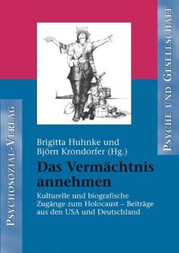 Das Vermächtnis annehmen. Kulturelle und biographische Zugänge zum Holocaust - Beiträge aus den USA und Deutschland