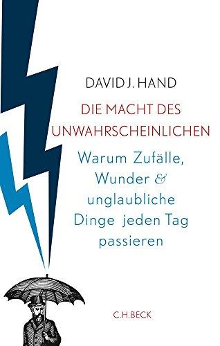 Die Macht des Unwahrscheinlichen: Warum Zufälle, Wunder und unglaubliche Dinge jeden Tag passieren