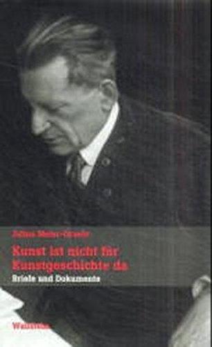 Kunst ist nicht für Kunstgeschichte da. Briefe und Dokumente (Veröffentlichung der Deutschen Akademie für Sprache und Dichtung)