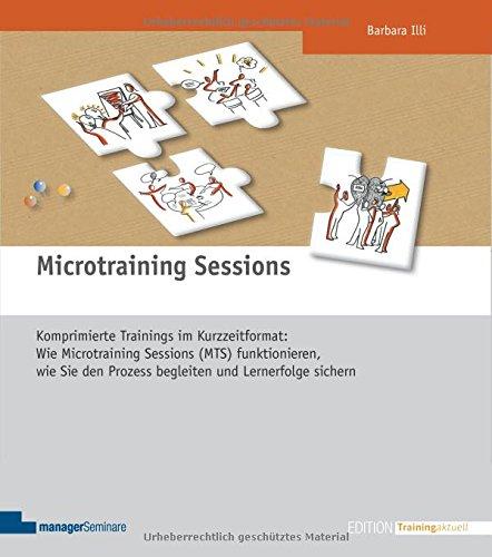 Microtraining Sessions. Komprimierte Trainings im Kurzzeitformat: Wie Microtraining Sessions (MTS) funktionieren, wie Sie den Prozess begleiten und Lernerfolge sichern