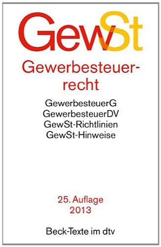 Gewerbesteuerrecht: Gewerbesteuergesetz, Gewerbesteuer-Durchführungsverordnung, Gewerbesteuer-Richtlinien, Gewerbesteuer-Hinweise: ... Rechtsstand: 1. Mai 2013