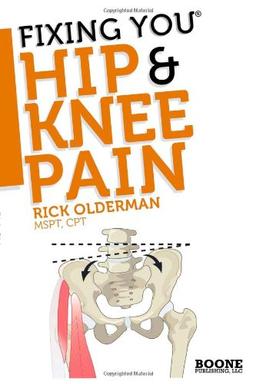 FIxing You: Hip & Knee Pain: Self-treatment for IT band friction, arthritis, groin pain, bursitis, knee pain, PFS, AKPS, and other diagnoses.