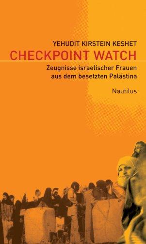 Checkpoint Watch: Zeugnisse israelischer Frauen aus dem besetzten Palästina