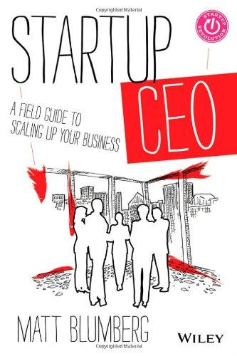 Startup CEO: A Field Guide to Scaling Up Your Business, + Website (Startup Revolution)