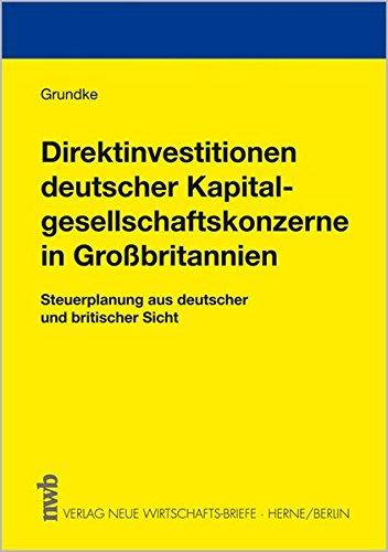 Direktinvestitionen deutscher Kapitalgesellschaftskonzerne in Grossbritannien. Steuerplanung aus deutscher und britischer Sicht