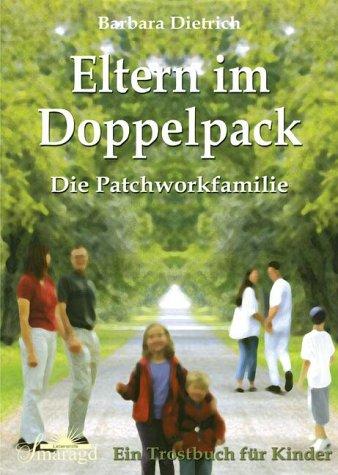 Eltern im Doppelpack: Die Patchworkfamilie. Ein Trostbuch für Kinder