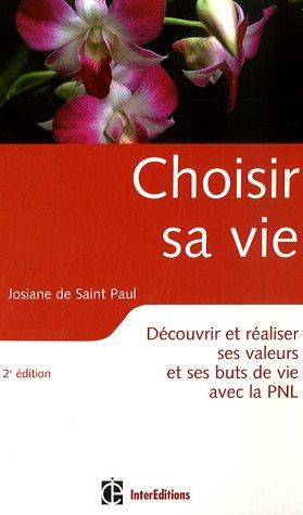 Choisir sa vie : découvrir et réaliser ses valeurs et ses buts de vie avec la PNL