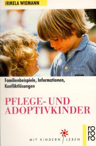 Pflege- und Adoptivkinder. Familienbeispiele, Informationen, Konfliktlösungen.