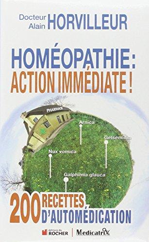 Homéopathie : action immédiate ! : 200 recettes d'automédication