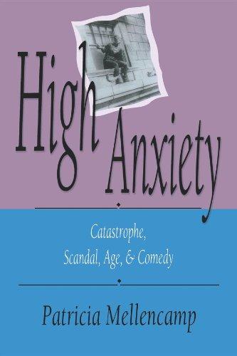 High Anxiety: Catastrophe, Scandal, Age, and Comedy (Arts and Politics of the Everyday)