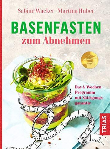 Basenfasten zum Abnehmen: Das 4-Wochen-Programm mit Sättigungsgarantie