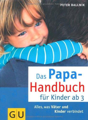 Das Papa-Handbuch für Kinder ab 3: Alles, was Väter und Kinder verbindet (GU Textratgeber Partnerschaft & Familie)