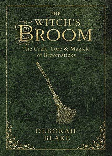 The Witch's Broom: The Craft, Lore & Magick of Broomsticks (Witch's Tools)