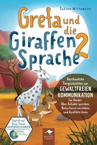 Greta und die Giraffensprache 2 – Anschauliche Tiergeschichten zur Gewaltfreien Kommunikation für Kinder: Über Gefühle sprechen, Bedürfnisse verstehen ... Kommunikation für Kinder, Band 2)