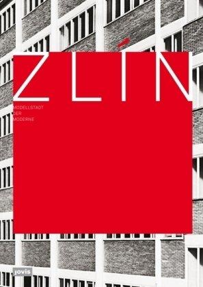 Zlín  Modellstadt der Moderne: Katalog. Ausstellung Architekturmuseum TU München, Pinakothek der Moderne 19.11.2009-21.02.2010