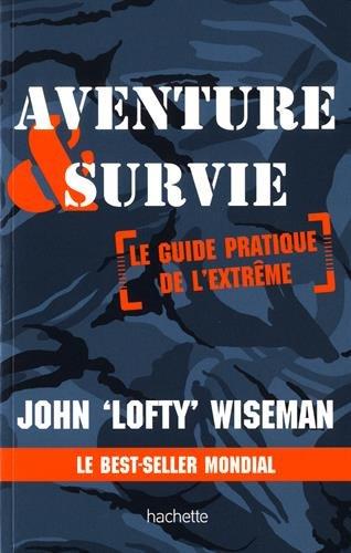 Aventure & survie : le guide pratique de l'extrême