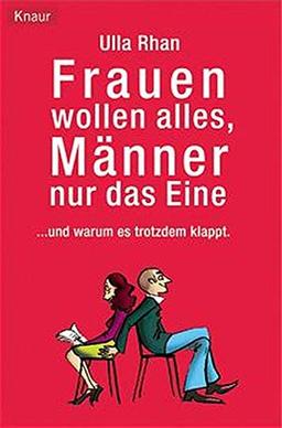 Frauen wollen alles, Männer nur das Eine: ... und warum es trotzdem klappt